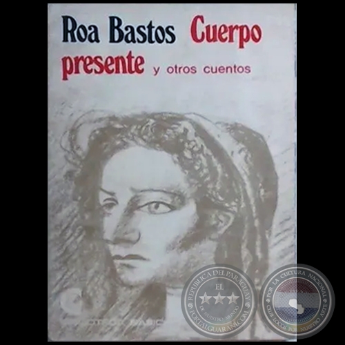 CUERPO PRESENTE Y OTROS TEXTOS - Autor: AUGUSTO ROA BASTOS - Año 1971